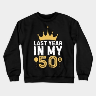 Last Year In My 50s Birthday Happy Birthday Party for parent Crewneck Sweatshirt